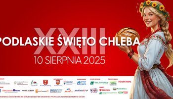 XXIII Podlaskie Święto Chleba - 10 sierpnia 2025 r.