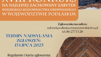 Konkurs na Najlepiej Zachowany Zabytek Wiejskiego Budownictwa Drewnianego w Województwie Podlaskim w 2025 r. - regulamin i karta zgłoszenia