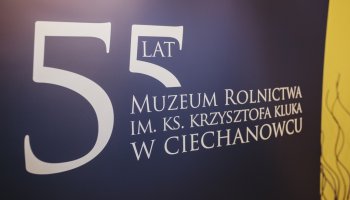 Jubileusz 55-lecia Muzeum Rolnictwa w Ciechanowcu - fotorelacja