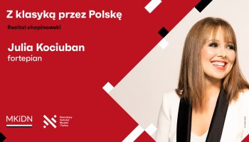 Zapraszamy na koncert fortepianowy "Z klasyką przez Polskę" - Julia Kociuban - 25 kwietnia 2024 r.