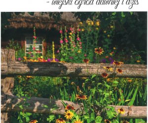 Kwitnące Tradycje - wiejski ogród dawniej i dziś Kwitnące Tradycje - wiejski ogród dawniej i dziś