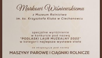 Specjalne wyróżnienie za wystawę "Maszyny parowe i ciągniki rolnicze" w konkursie "Podlaski Laur Muzealny 2022”