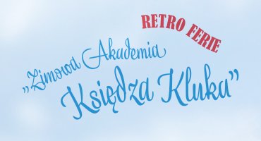 RetroFerie | Zimowa Akademia Księdza Kluka RetroFerie | Zimowa Akademia Księdza Kluka
